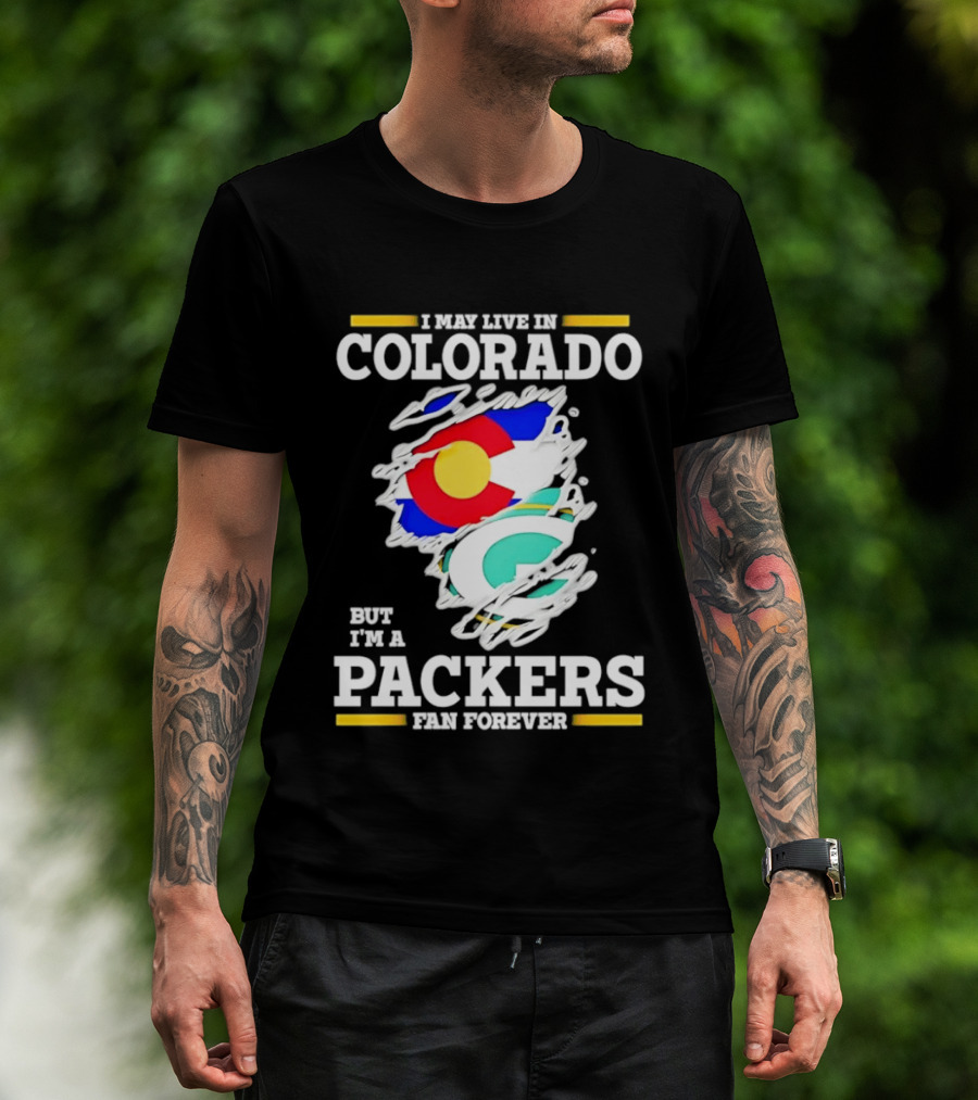 I May Live In Colorado Green Bay Packers Fan Forever T-Shirt