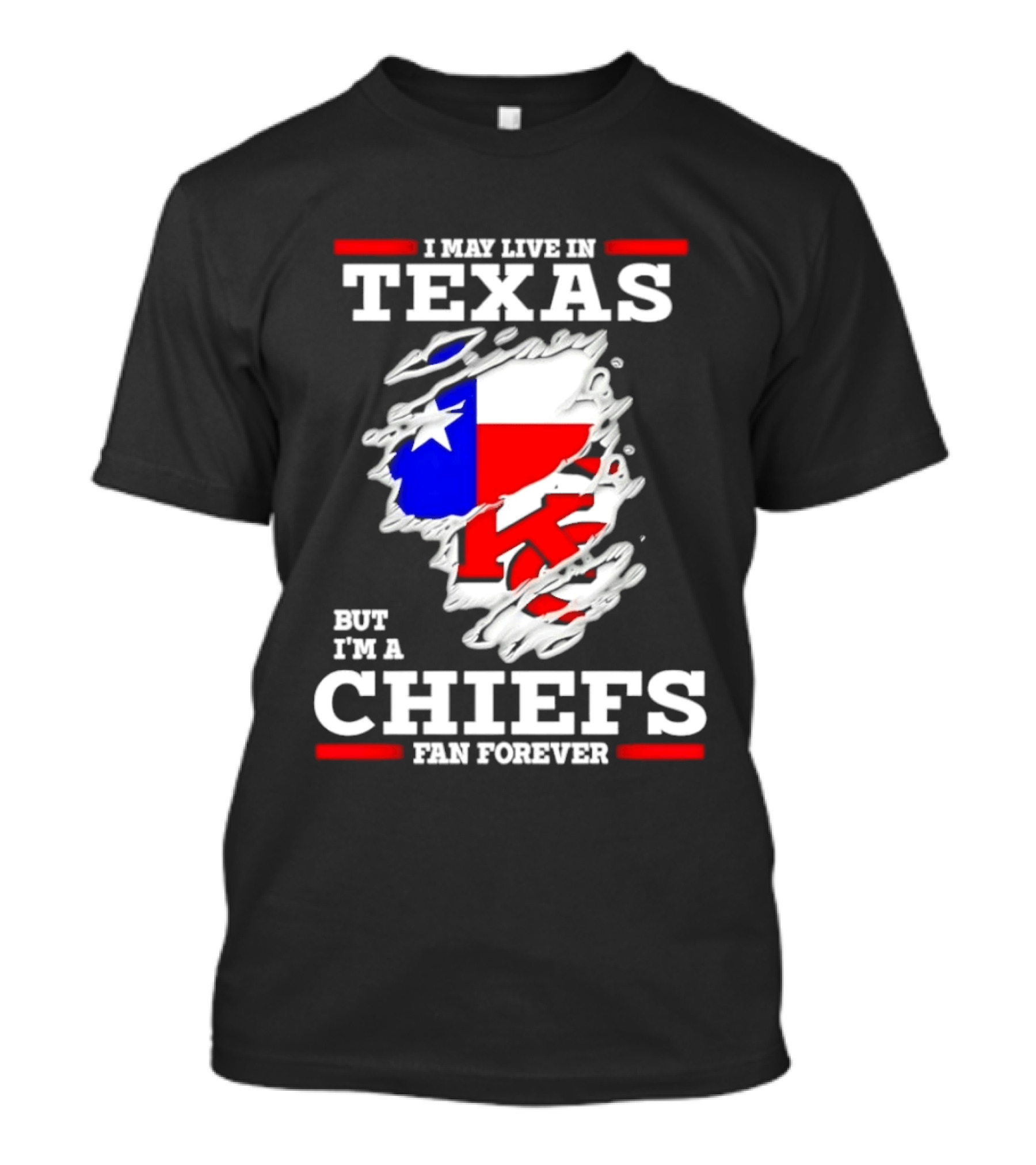 I May Live In Texas But I'm A Chiefs Fan Forever T-Shirt
