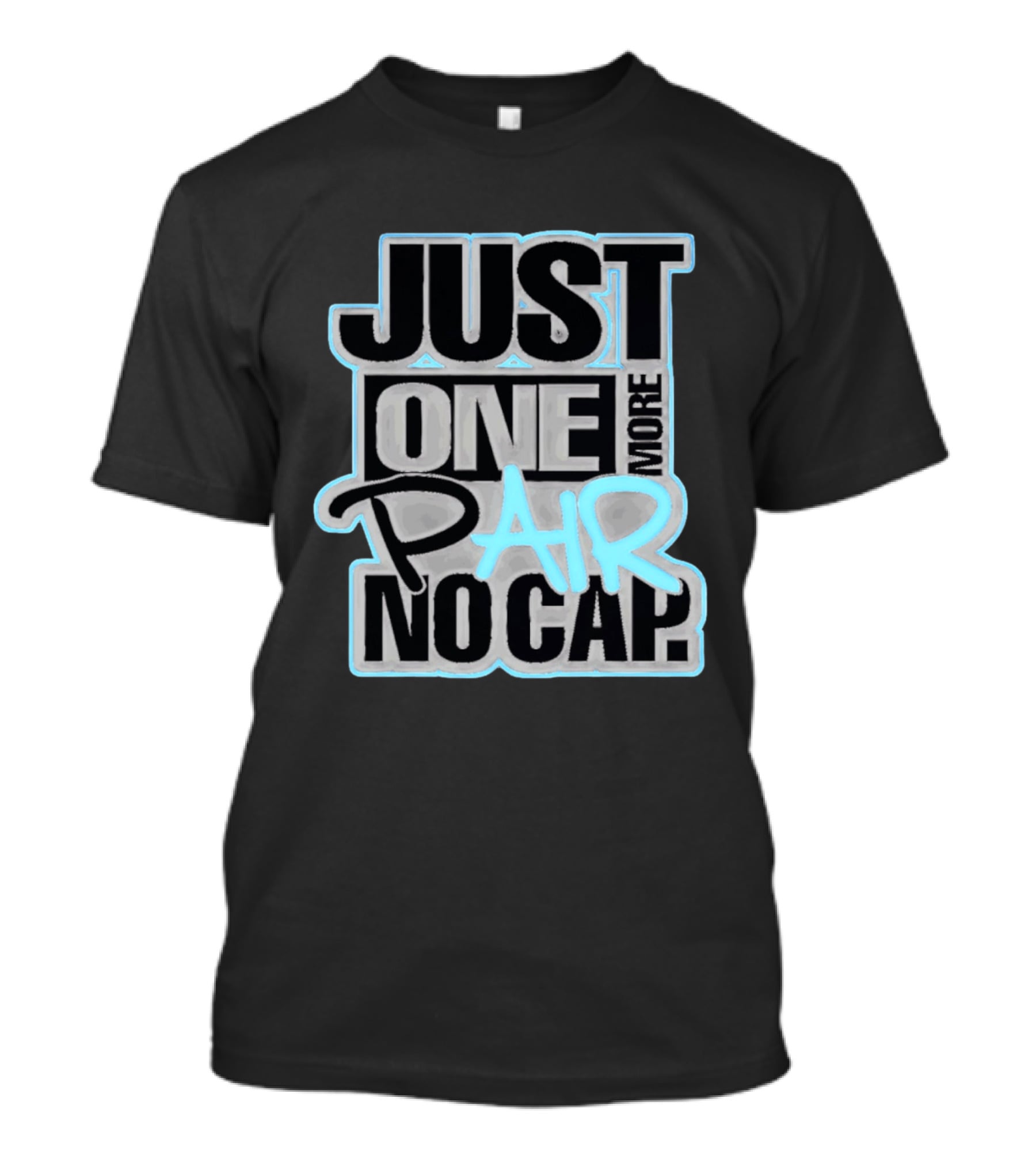 Just One More Pair No Cap T-Shirt