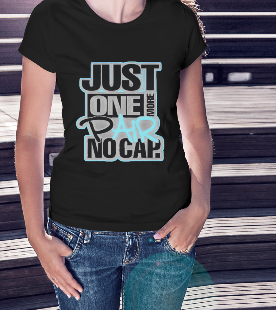 Just One More Pair No Cap T-Shirt