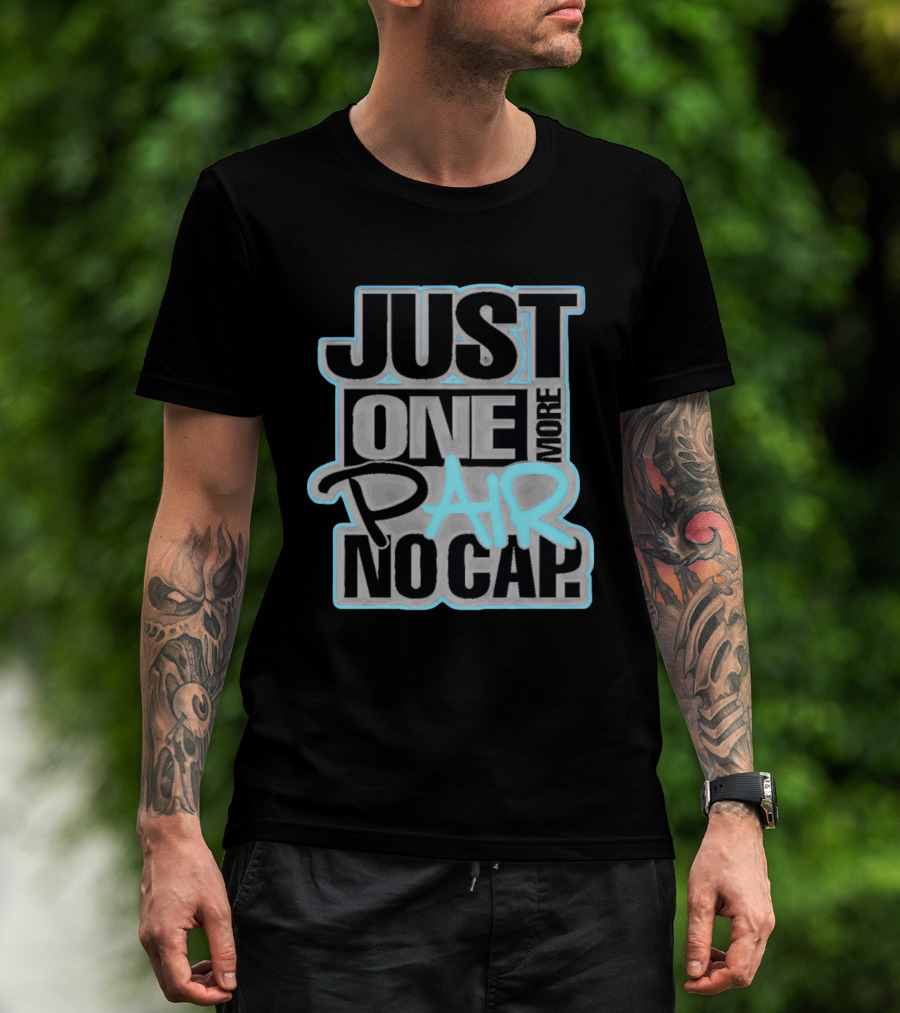 Just One More Pair No Cap T-Shirt