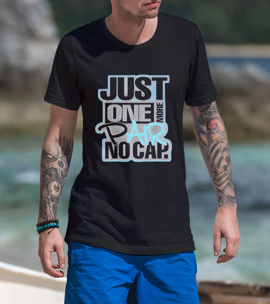 Just One More Pair No Cap T-Shirt