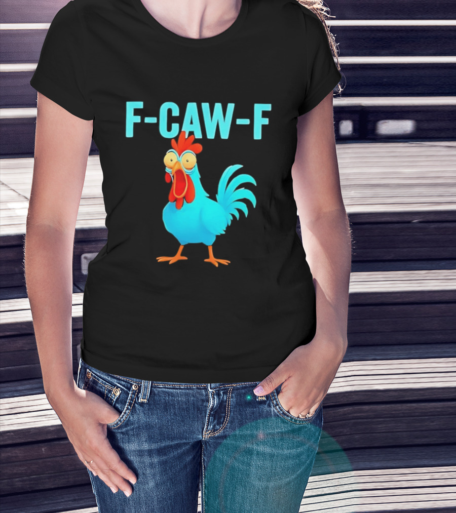 F Caw F Rooster Chicken Humor Farm Animal Bird Lovers T-Shirt