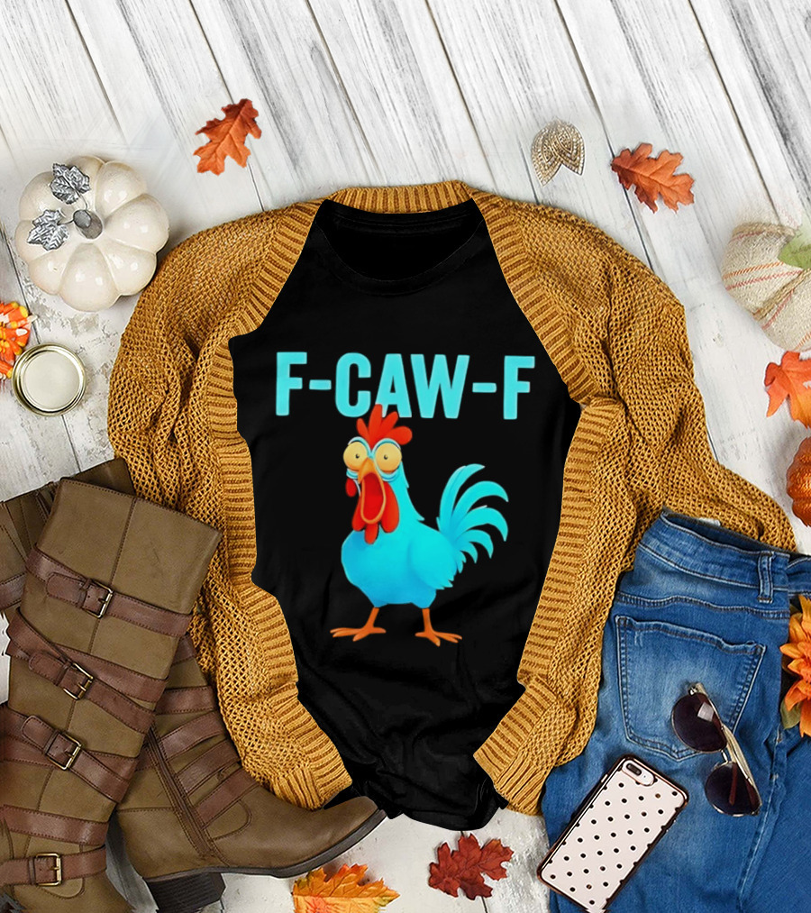 F Caw F Rooster Chicken Humor Farm Animal Bird Lovers T-Shirt