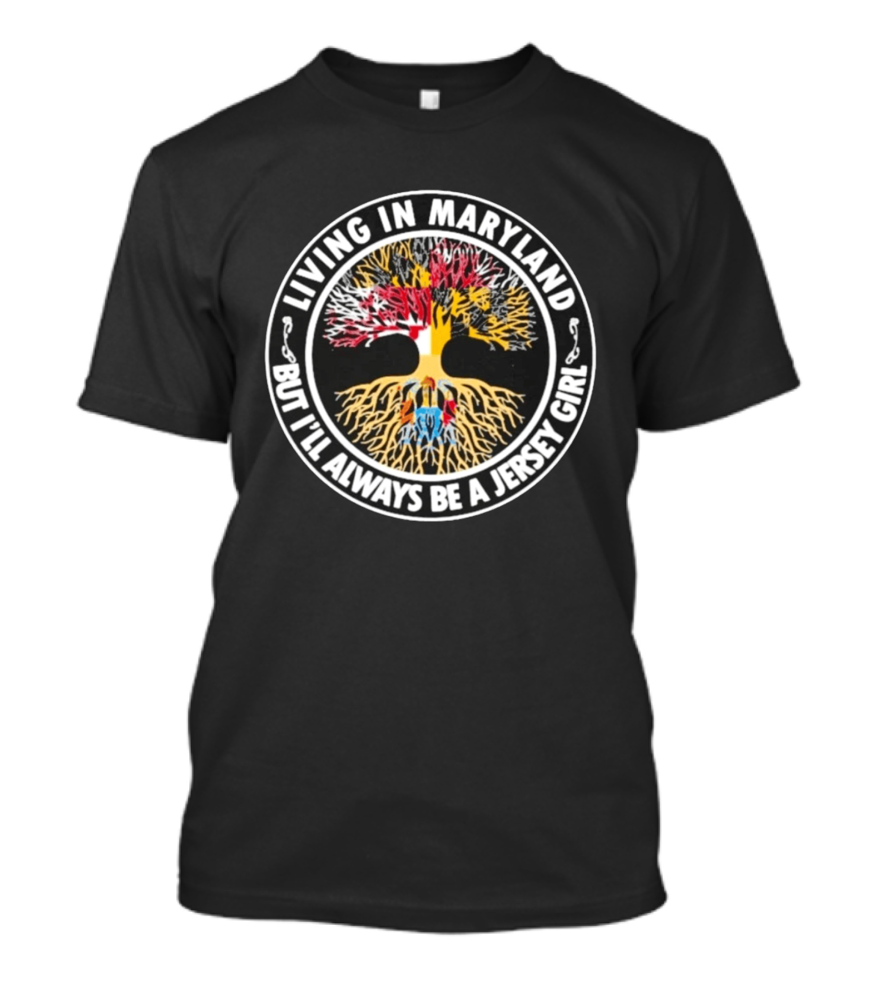 Living In Maryland But I'll Always Be A Jersey Girl Roots Tree T-Shirt
