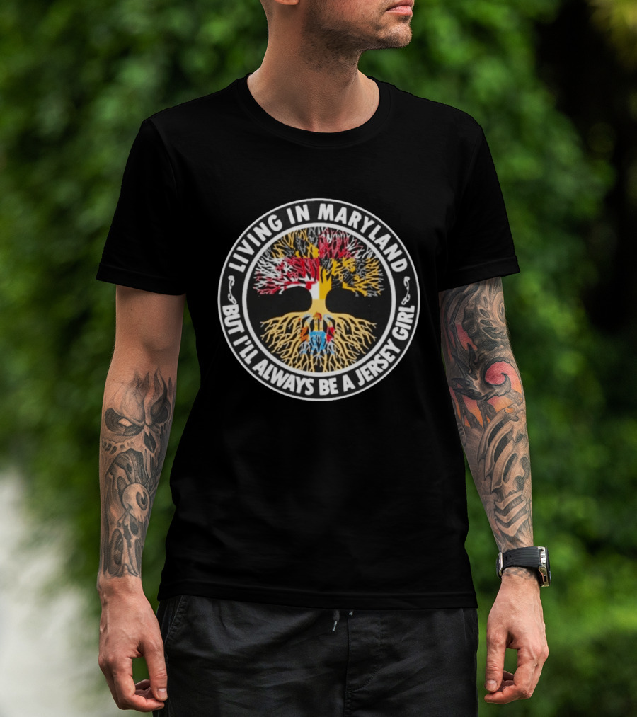 Living In Maryland But I'll Always Be A Jersey Girl Roots Tree T-Shirt