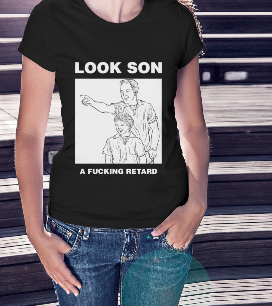 Look Son A Fucking Retard Meme T-Shirt