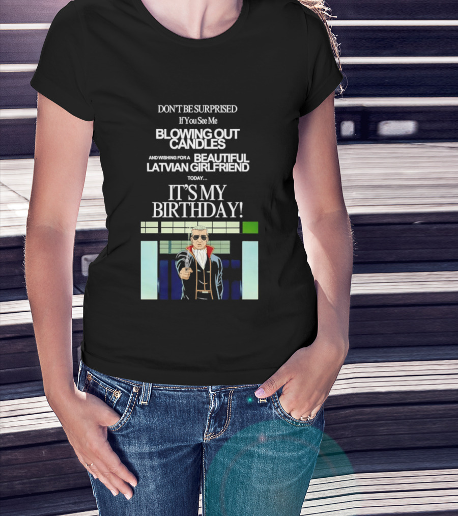 Don't Be Surprised If You See Me Blowing Out Candles Beautiful Latvian Girlfriend It's My Birthday! T-Shirt