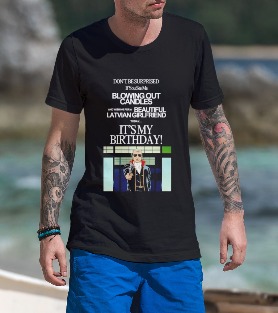 Don't Be Surprised If You See Me Blowing Out Candles Beautiful Latvian Girlfriend It's My Birthday! T-Shirt