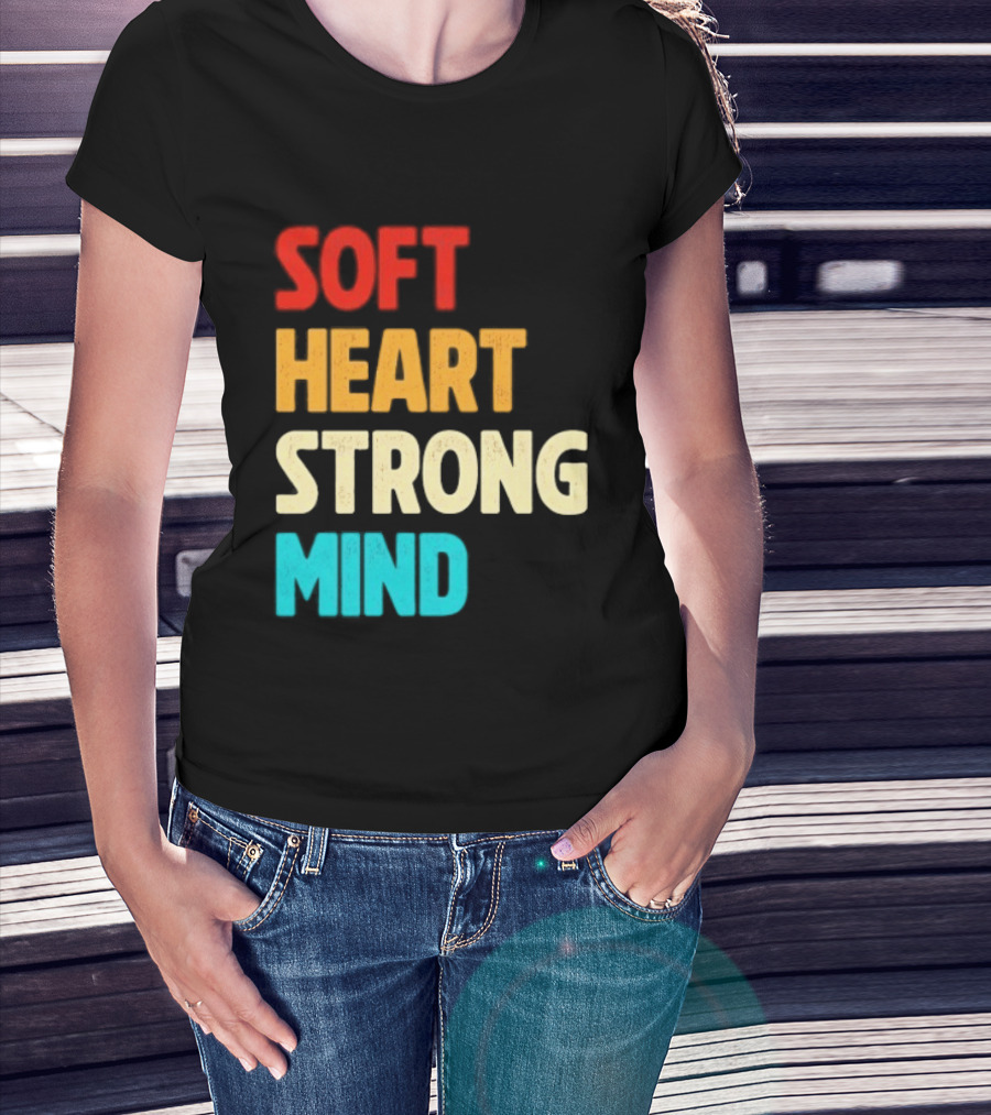 Soft Heart Strong Mind Motivational Message T-Shirt