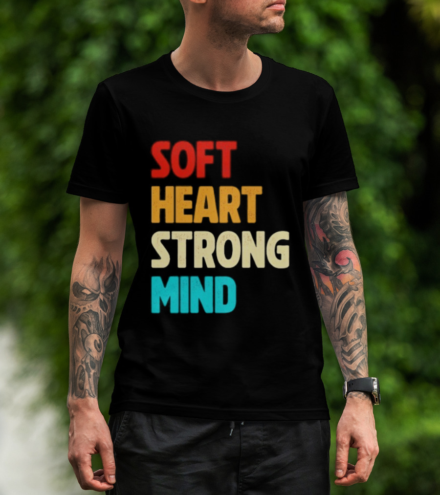 Soft Heart Strong Mind Motivational Message T-Shirt