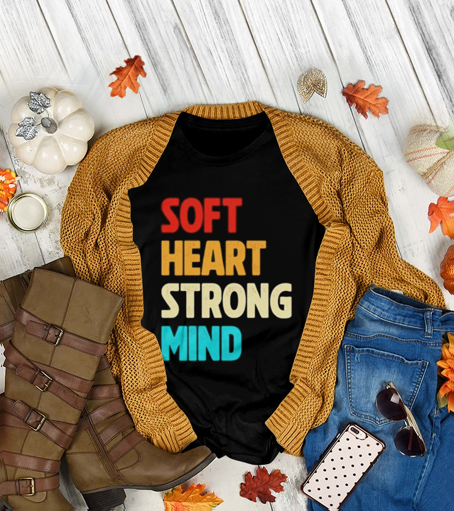Soft Heart Strong Mind Motivational Message T-Shirt