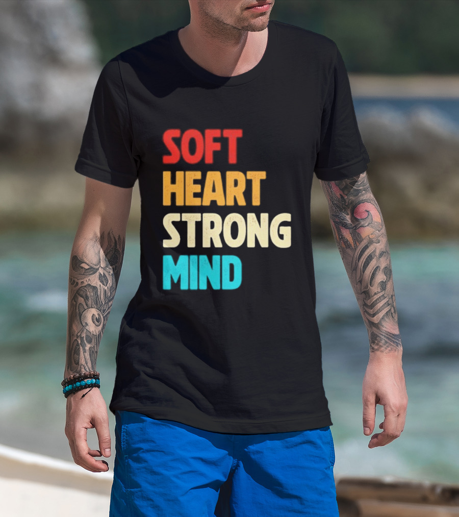Soft Heart Strong Mind Motivational Message T-Shirt