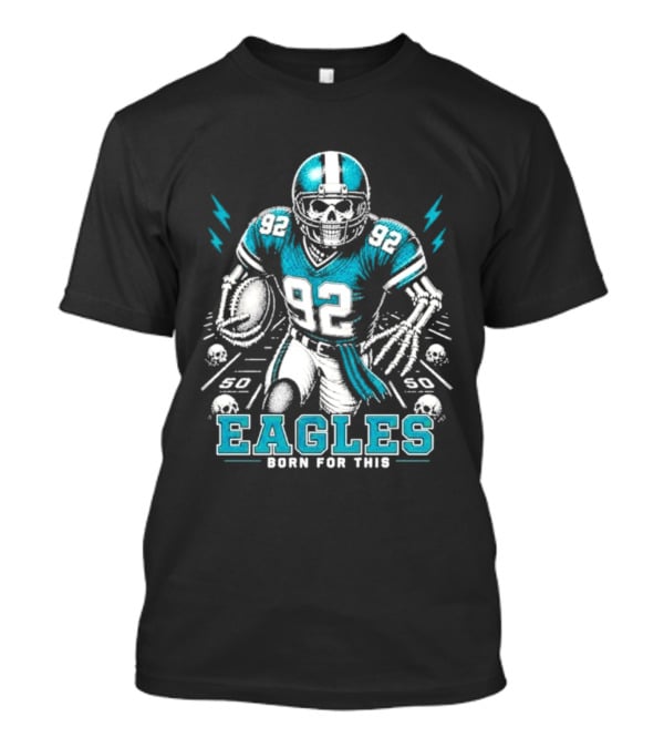 Eagles Born For This Skeleton Football Player 92 T-Shirt