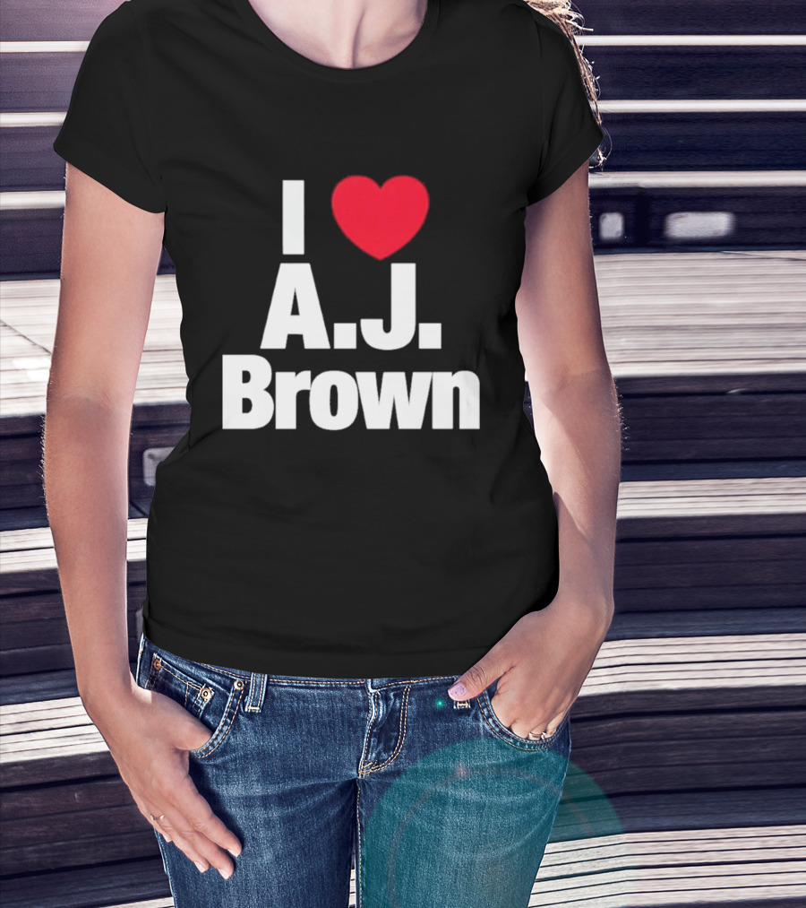 I Love A J Brown Philadelphia Eagles Football T-Shirt