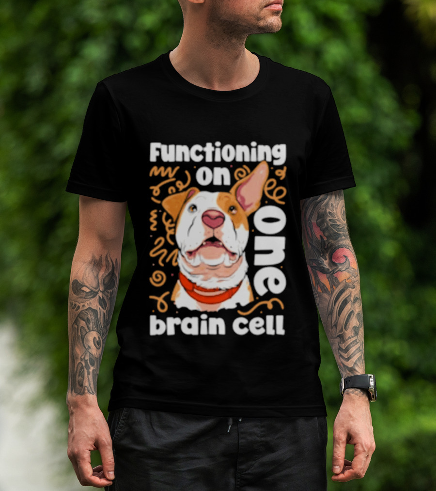 Functioning On One Brain Cell Dog Spudsymutt T-Shirt