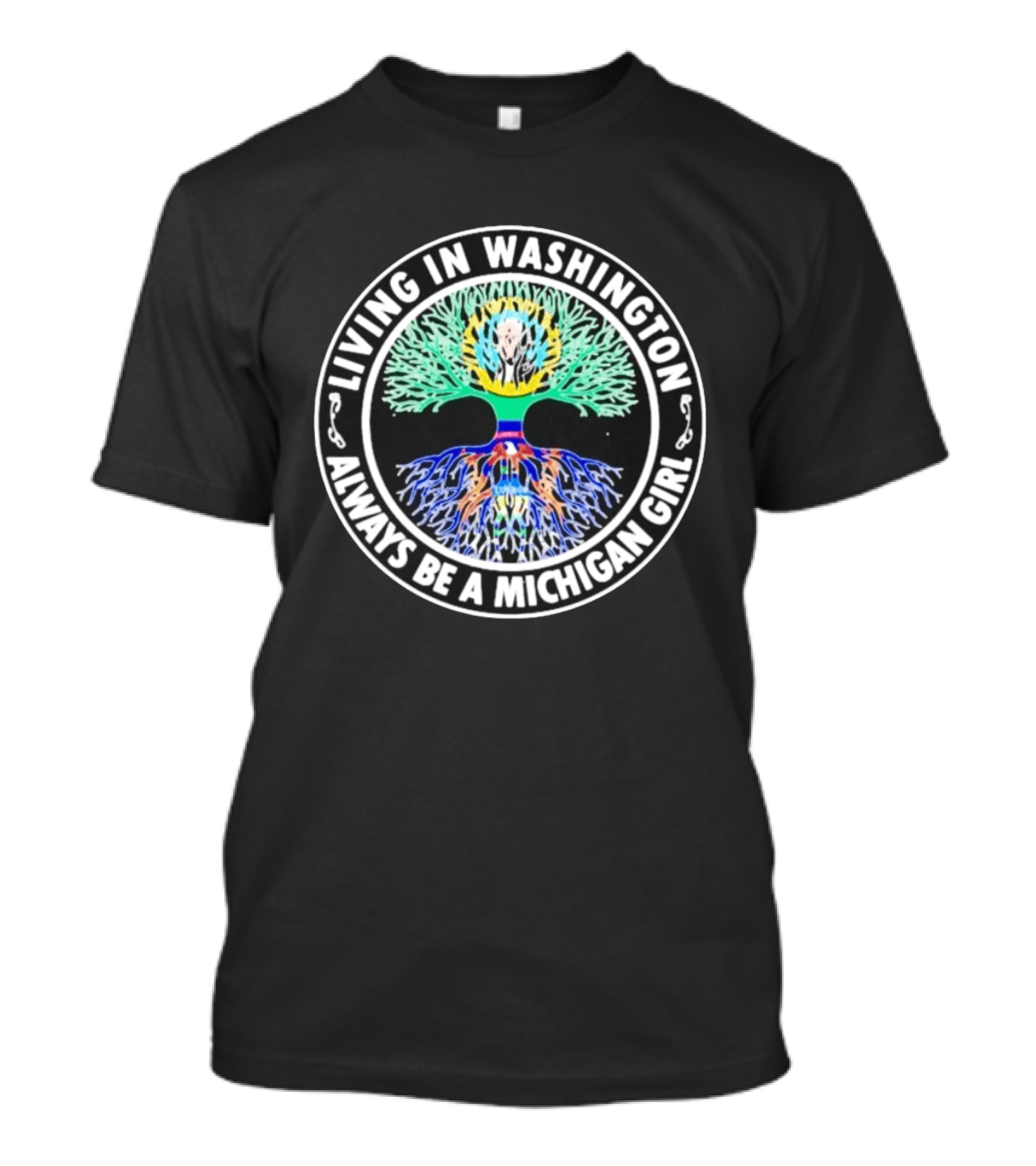 Living In Washington Always Be A Michigan Girl Tree Roots T-Shirt