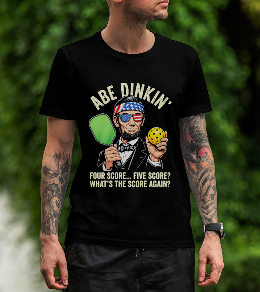 Abe Dinkin Pickleball Four Score Five Score What's The Score Again T-Shirt