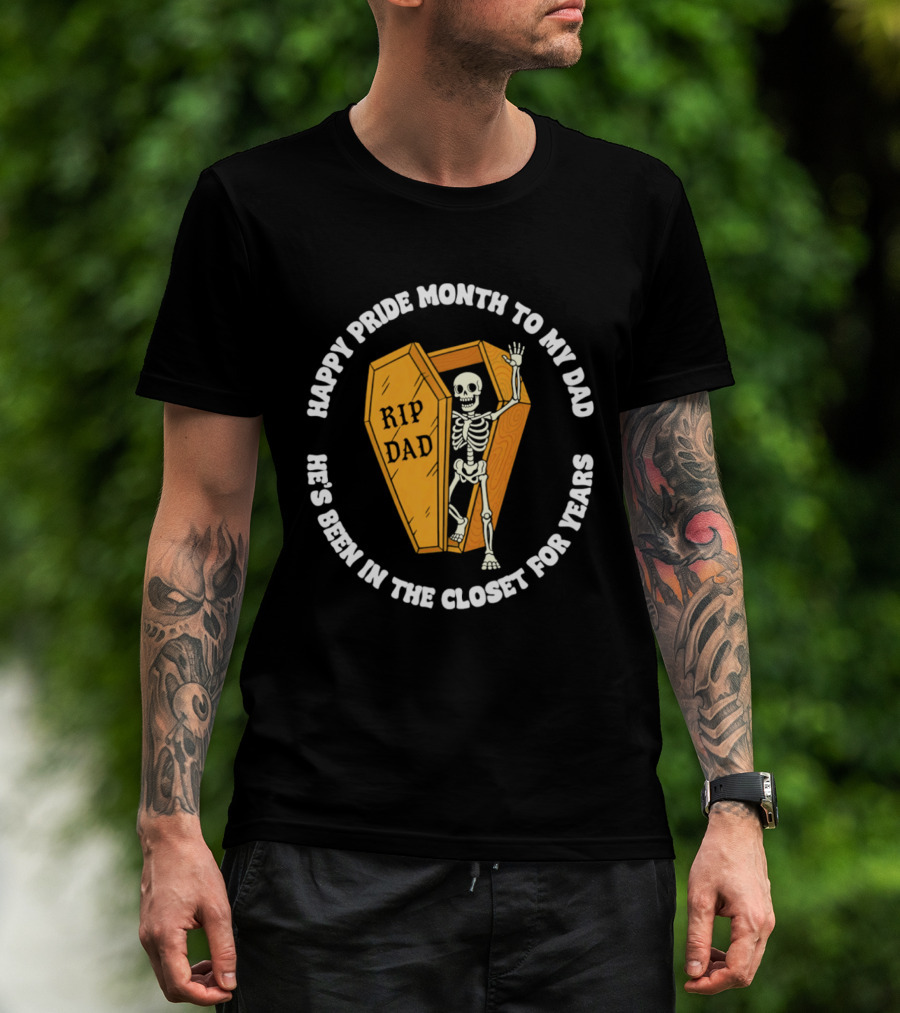 Happy Pride Month To My Dad RIP Dad He's Been In The Closet For Years T-Shirt