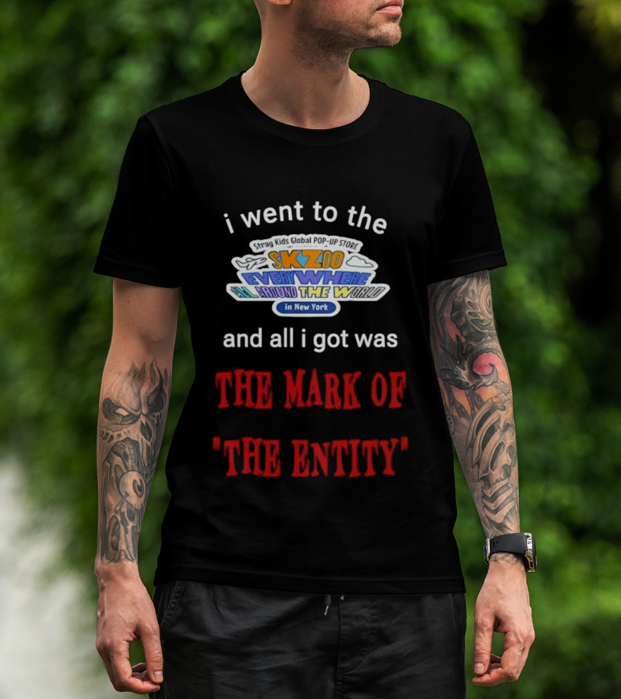 I Went To The Skzoo Everywhere All Around The World In New York And All I Got Was The Mark Of The Entity T-Shirt