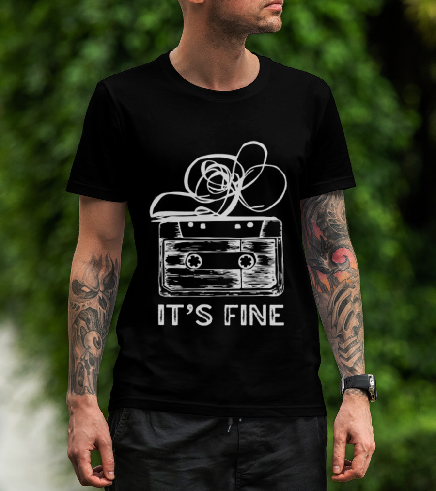 Cassette Tape It's Fine 90s Music Nostalgia T-Shirt