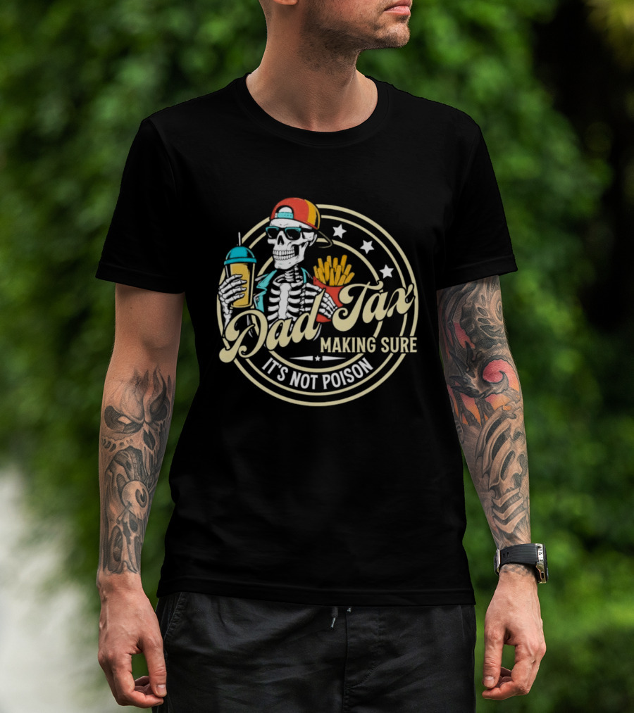 Dad Tax Skeleton Eating Fries And Drink Making Sure It's Not Poison T-Shirt