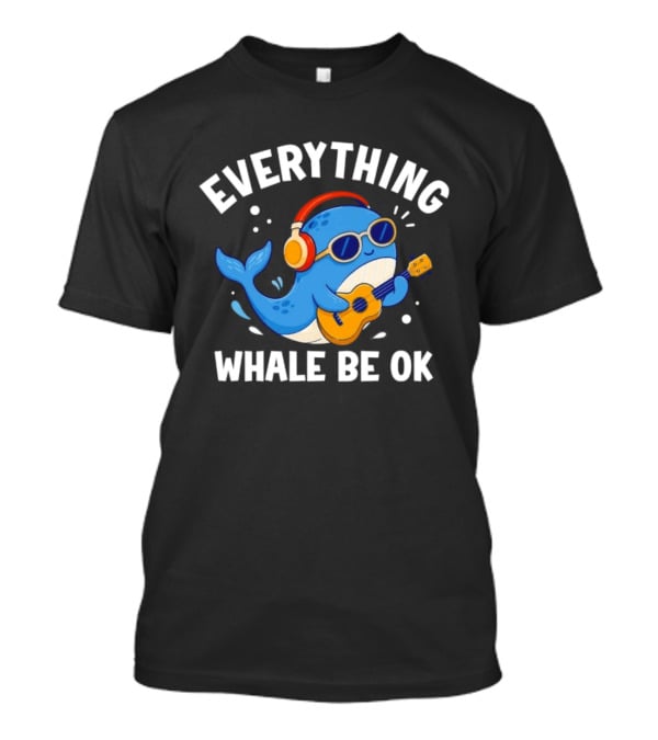 Everything Whale Be Ok Whale Playing Ukulele With Headphones Ocean Animal Music T-Shirt