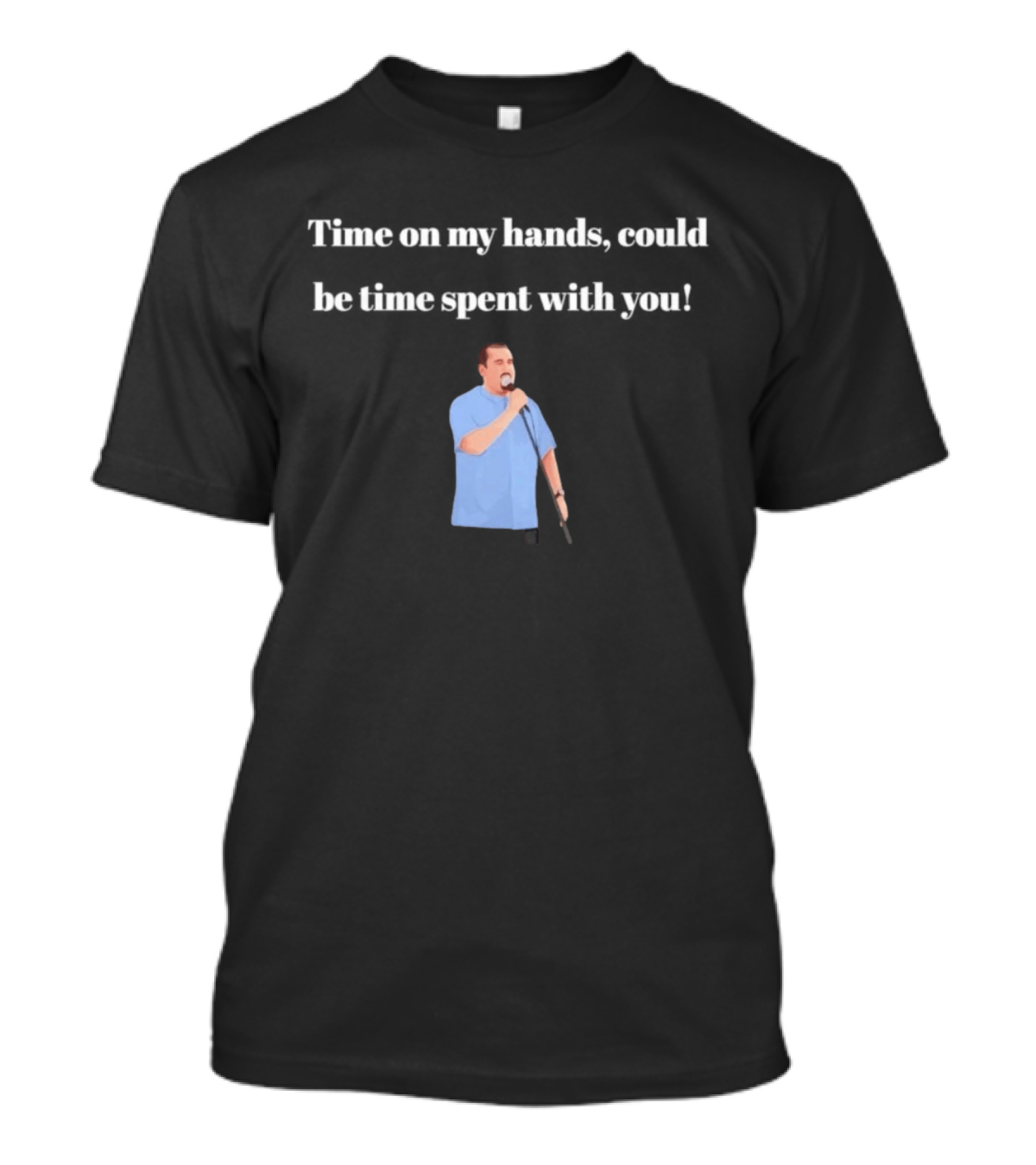 Max And Paddy Jokers Time On My Hands Could Be Time Spent With You Mic Stand Blue T-Shirt