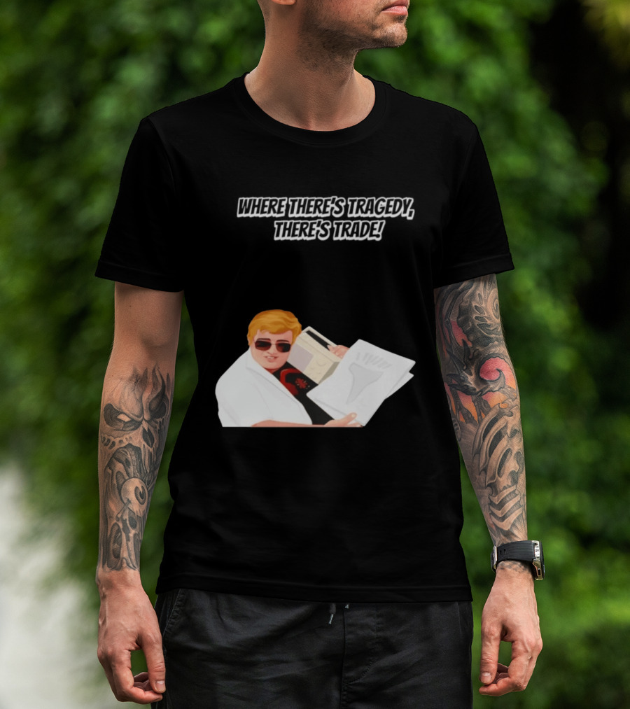 Max And Paddy Where Theres Tragedy Theres Trade Bubbles T-Shirt