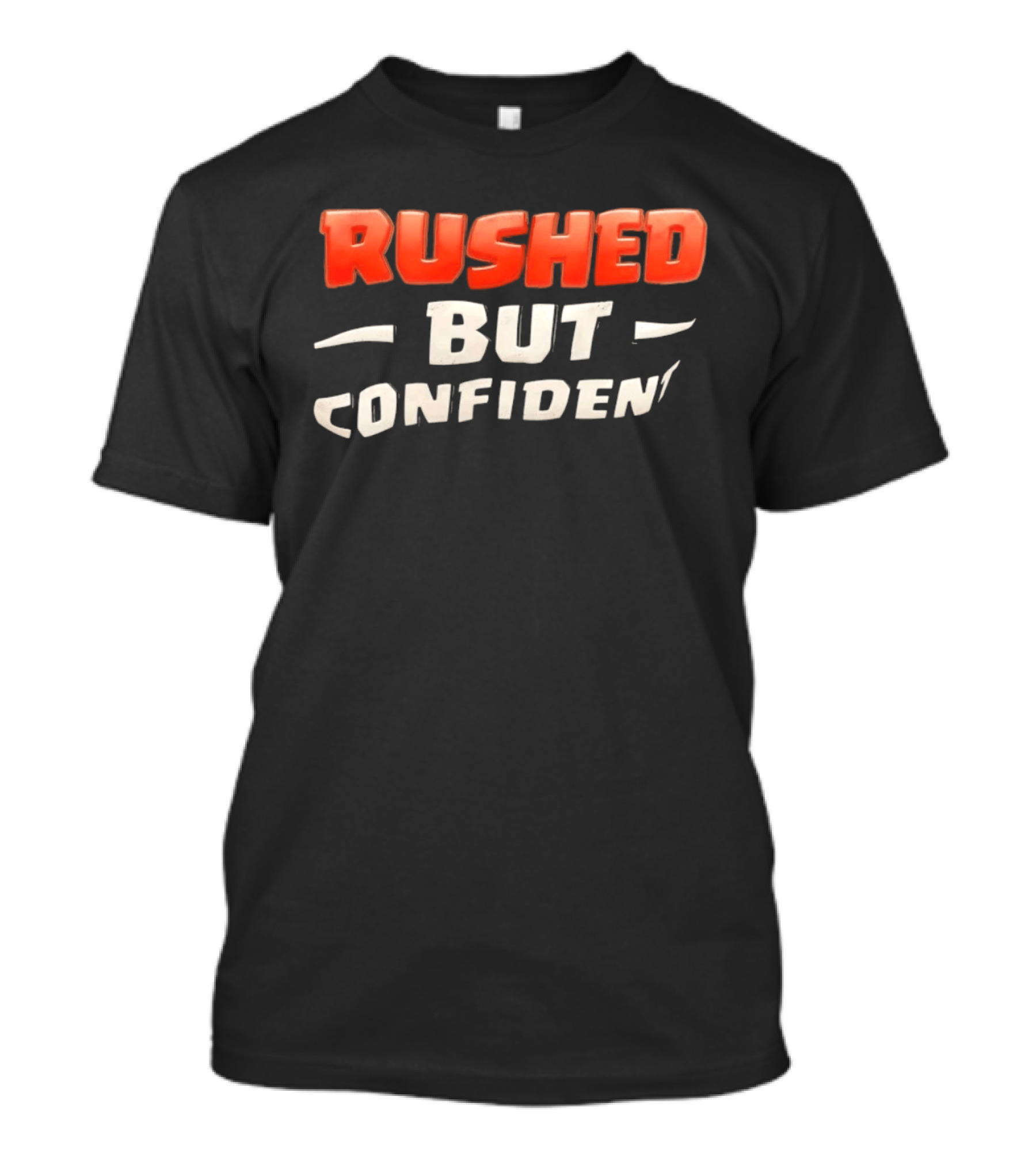 Rushed But Confident T-Shirt