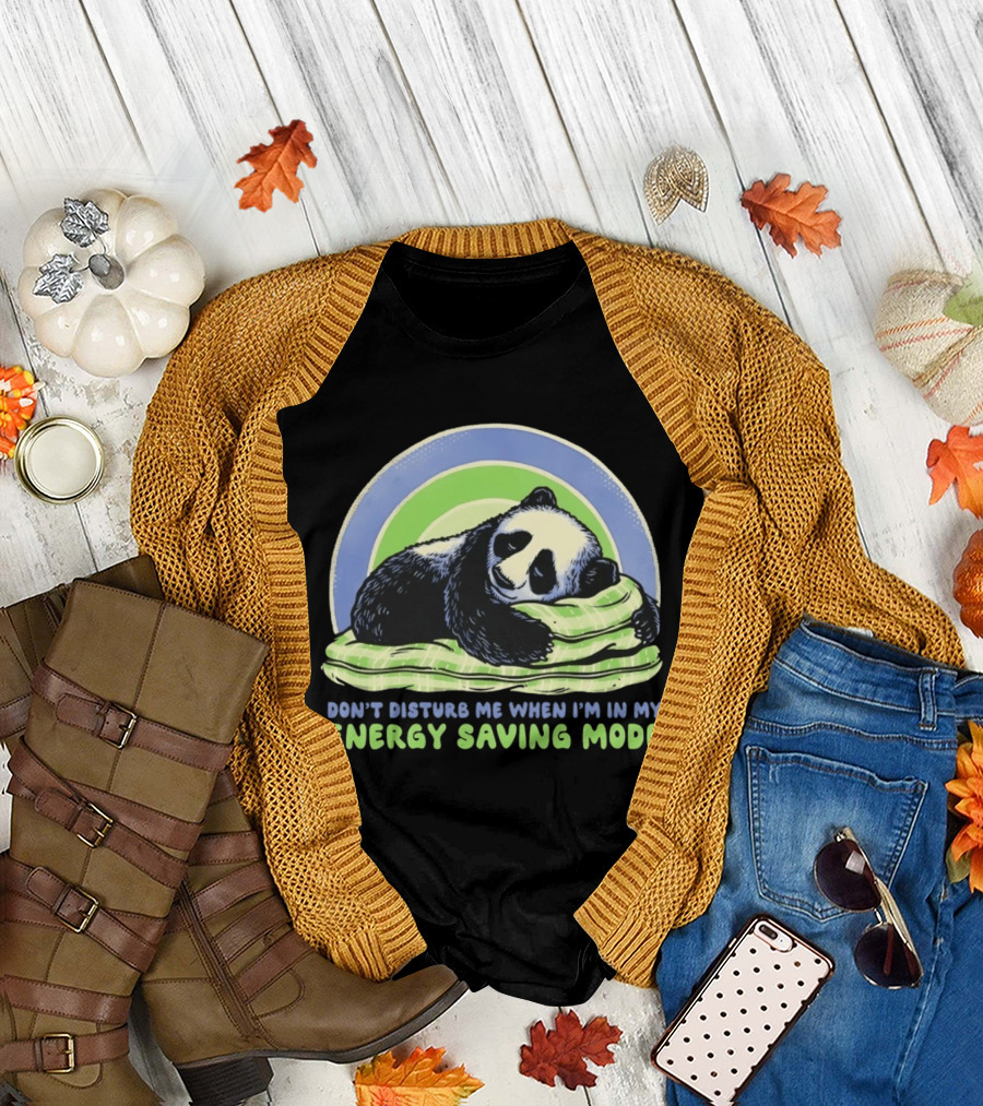 Panda Don't Disturb Me When I'm in My Energy Saving Mode T-Shirt