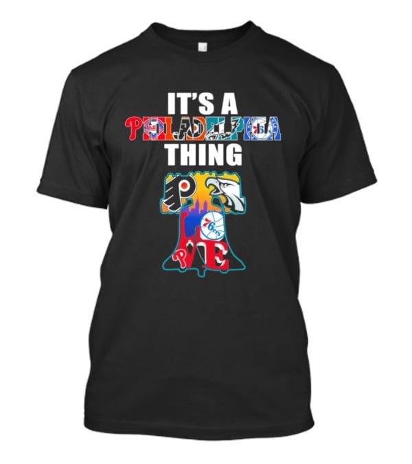 It's A Philadelphia Thing Sports Teams Phillies Eagles 76ers Flyers PA T-Shirt