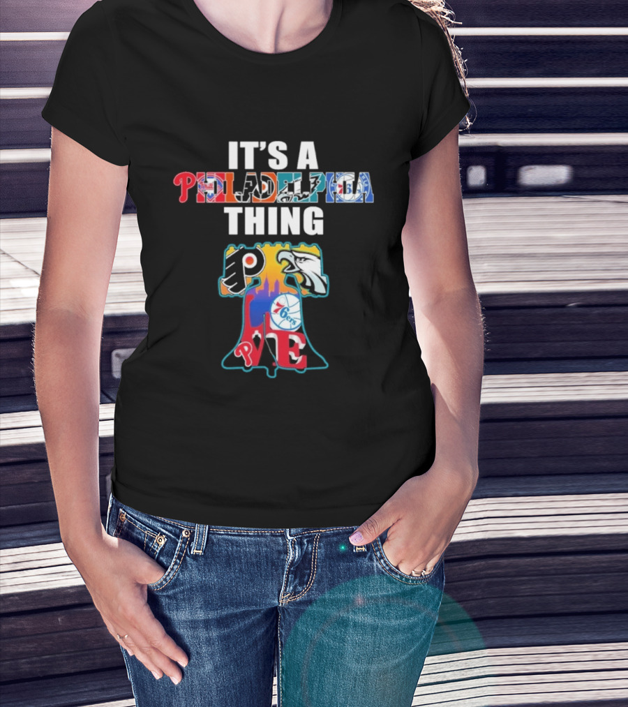 It's A Philadelphia Thing Sports Teams Phillies Eagles 76ers Flyers PA T-Shirt