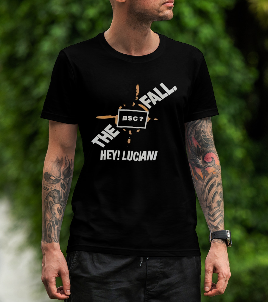 The Fall Hey Luciani BSC? T-Shirt