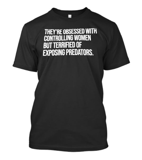 Controlling Women Terrified Of Exposing Predators T-Shirt