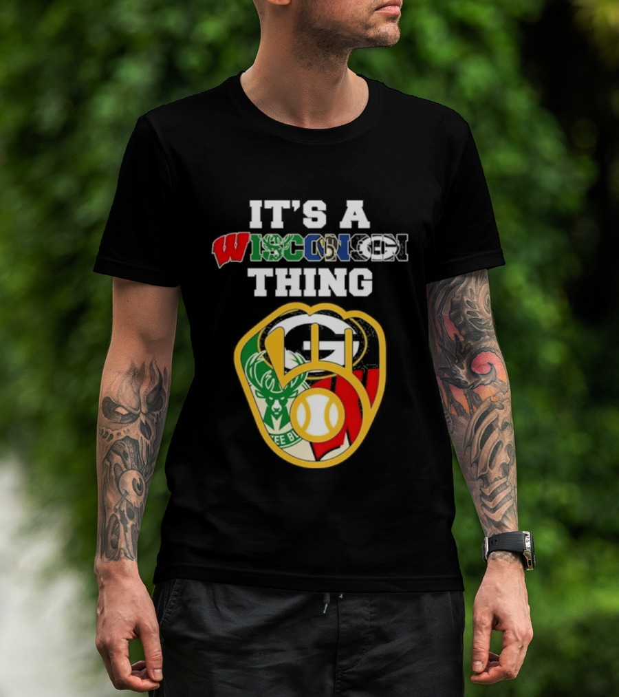 Wisconsin Sports Teams It's A Thing Packers Brewers Badgers Bucks T-Shirt