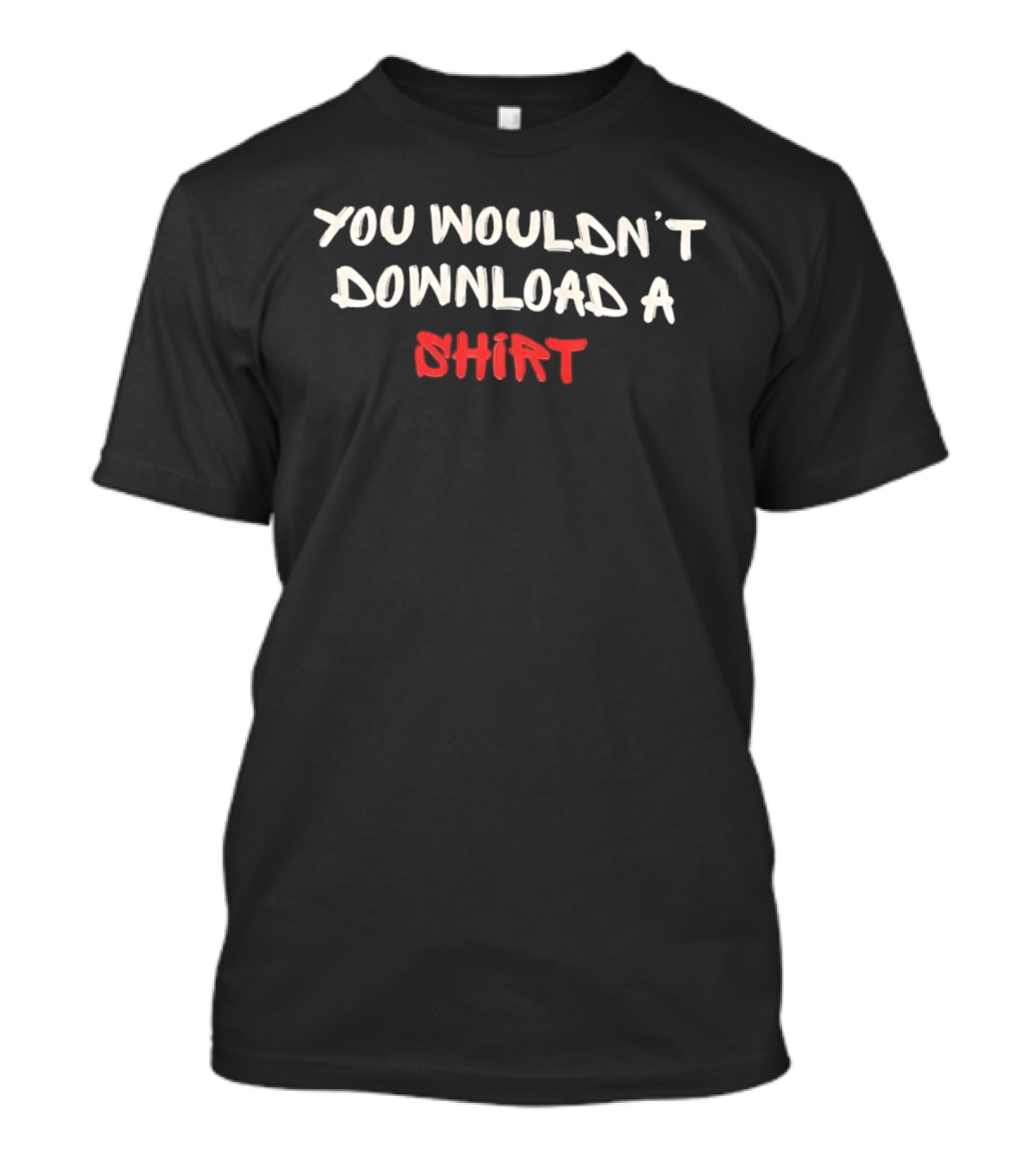 You Wouldn't Download A Visible T-Shirt