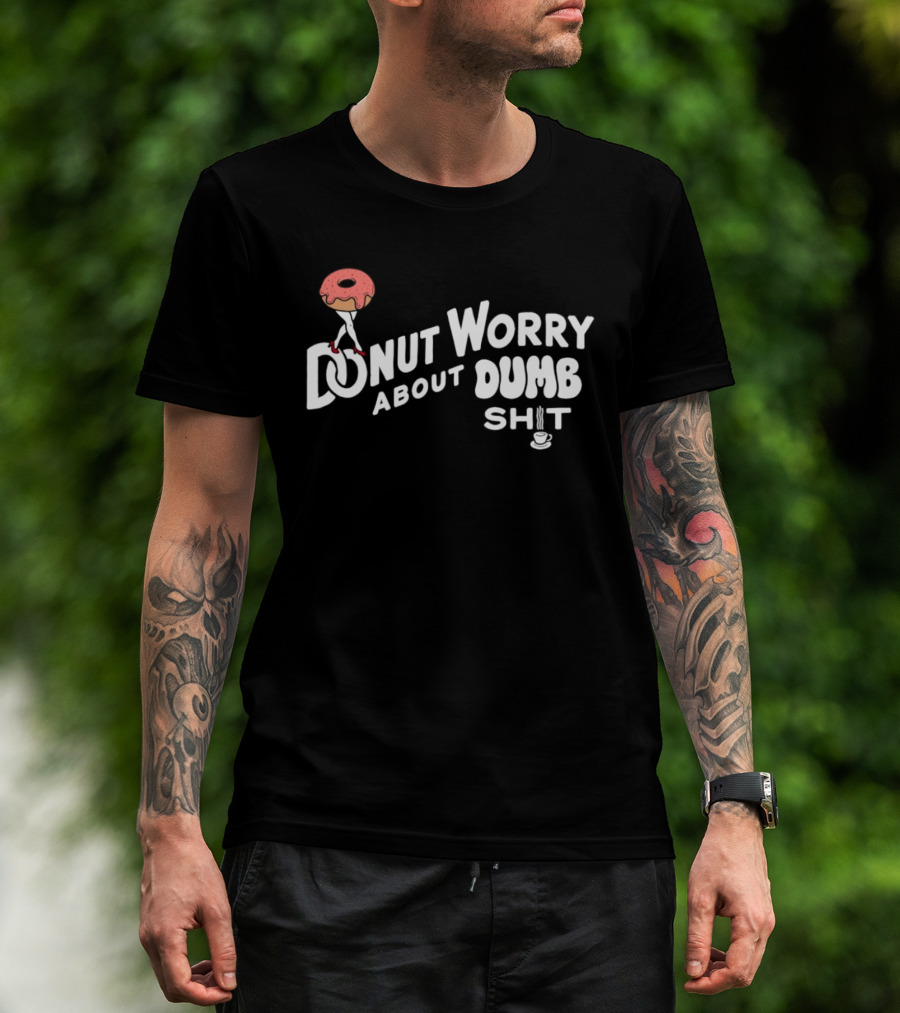 Donut Worry About Dumb Shit Coffee T-Shirt