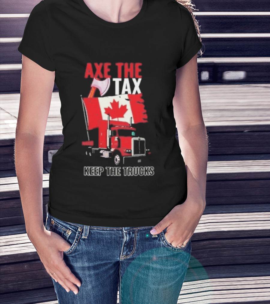 Axe The Tax Keep The Trucks Canadian Flag Truck Protest T-Shirt
