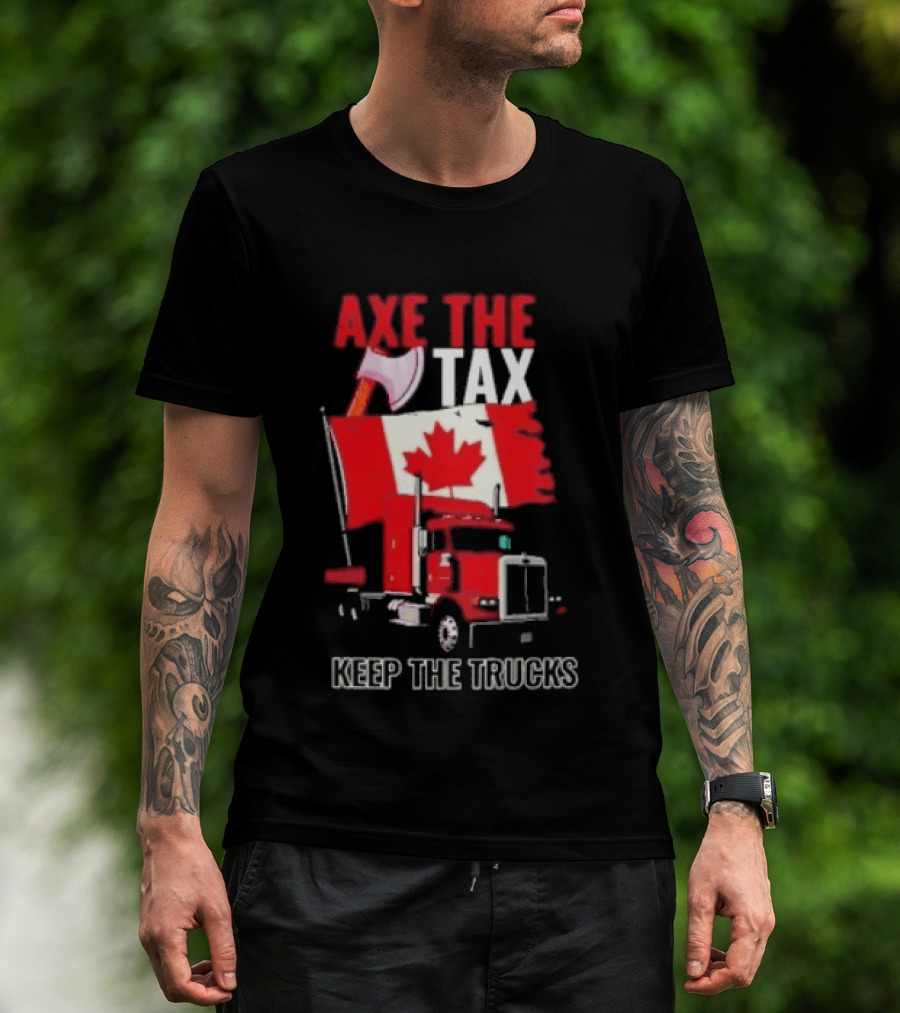 Axe The Tax Keep The Trucks Canadian Flag Truck Protest T-Shirt
