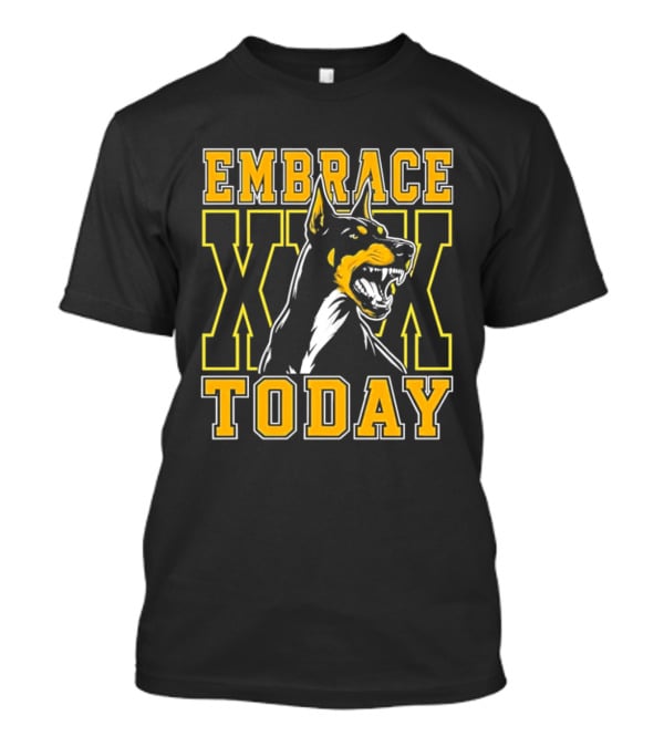 Embrace Today Doberman XX T-Shirt