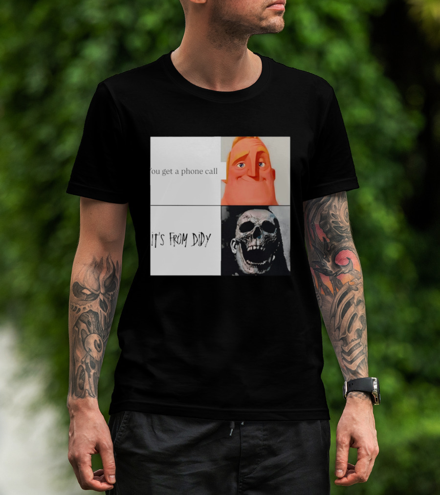 You Get A Phone Call It's From Didy Humor Meme T-Shirt