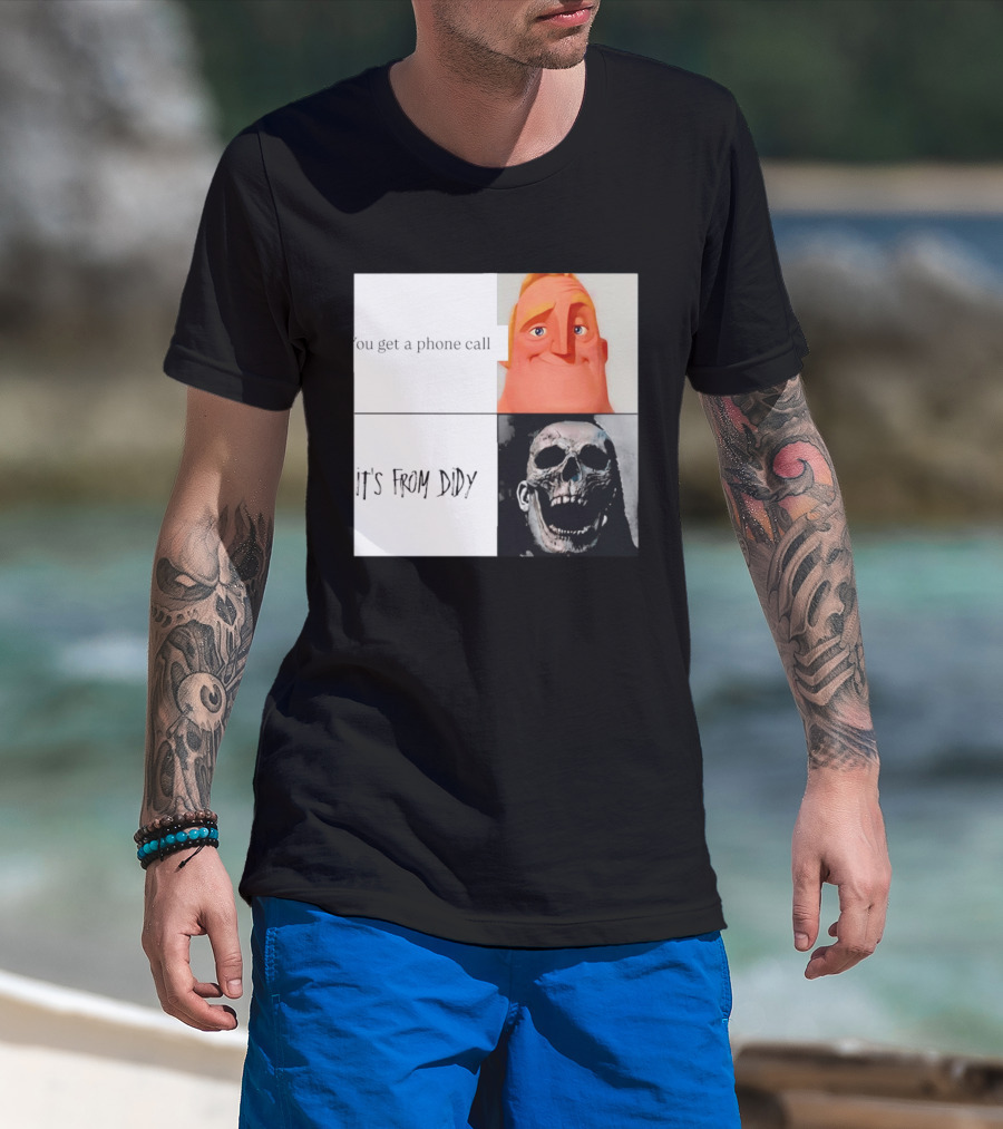 You Get A Phone Call It's From Didy Humor Meme T-Shirt