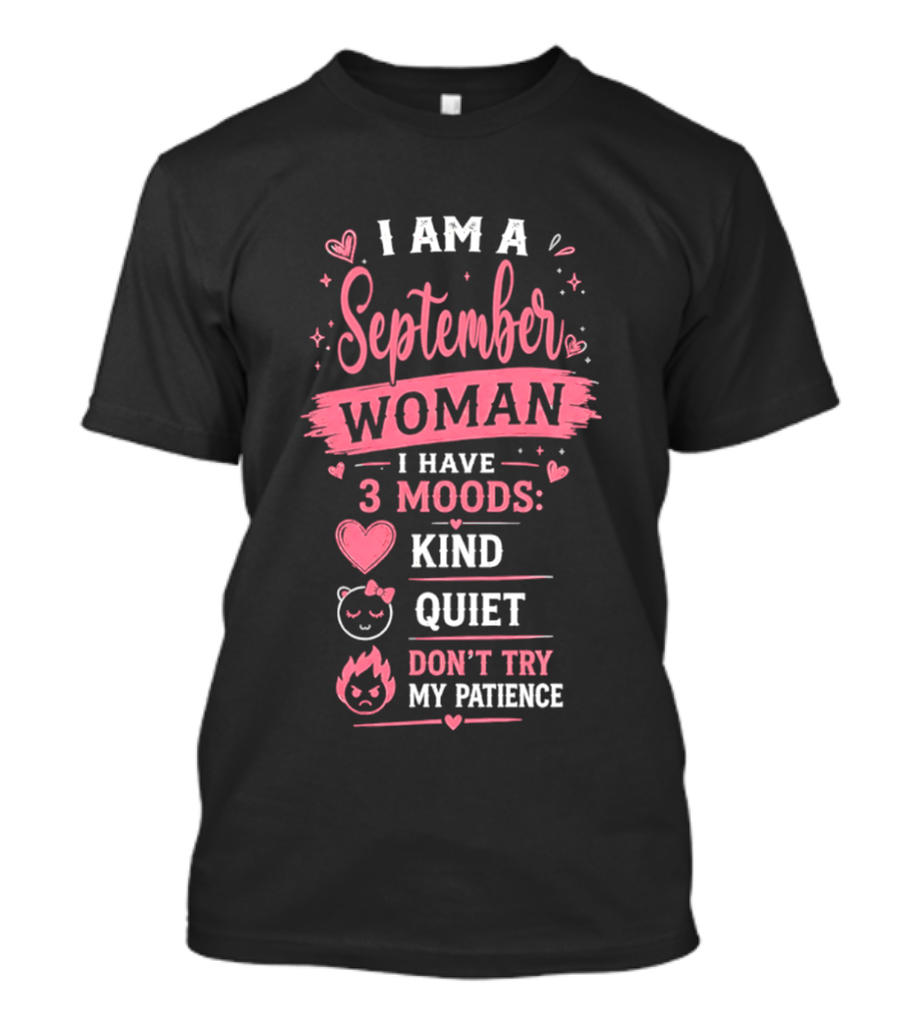 I Am A September Woman I Have 3 Moods Kind Quiet Don't Try My Patience T-Shirt