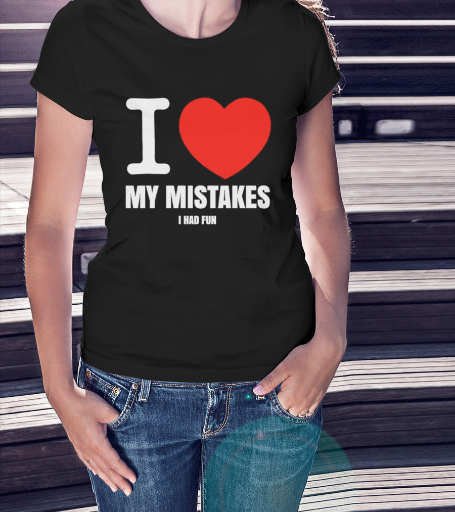 I Love My Mistakes Heart Fun T-Shirt