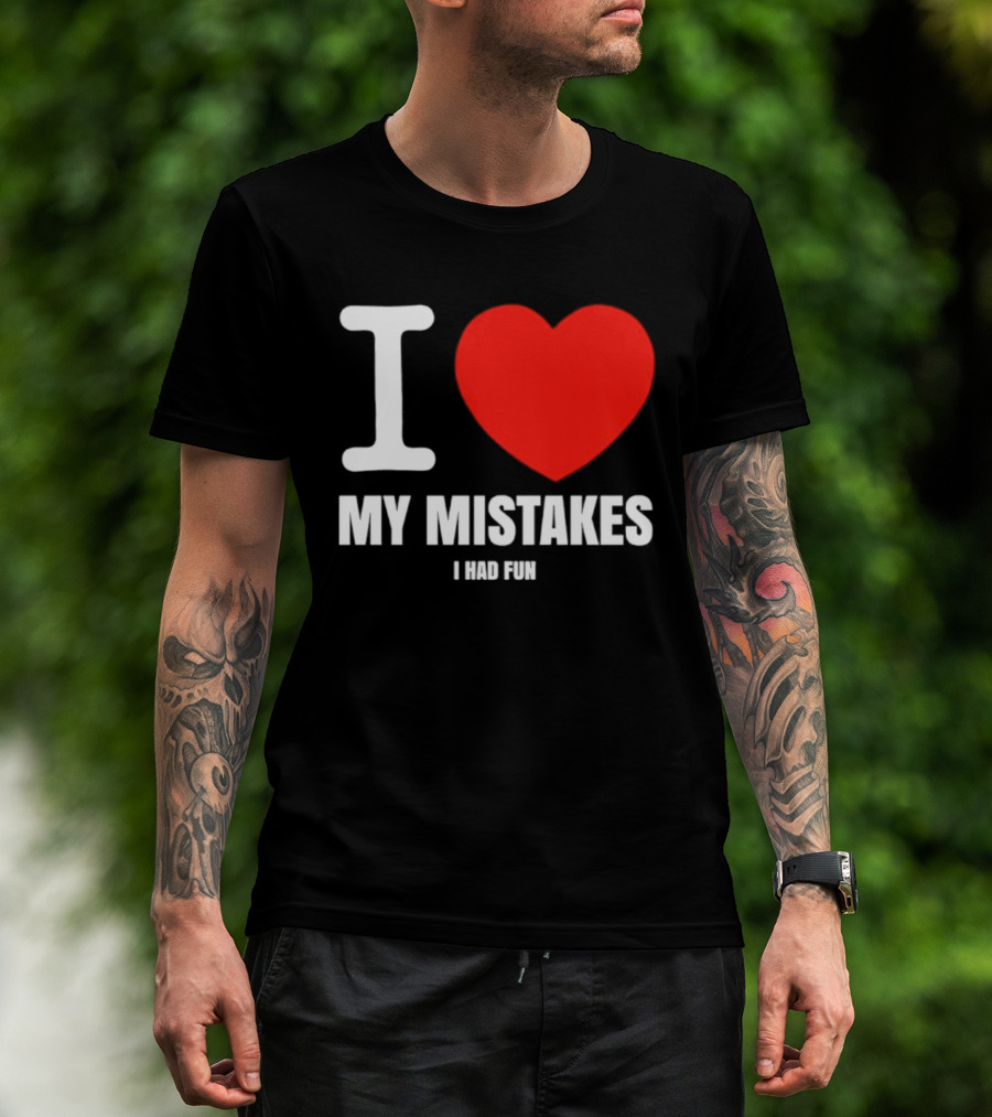I Love My Mistakes Heart Fun T-Shirt