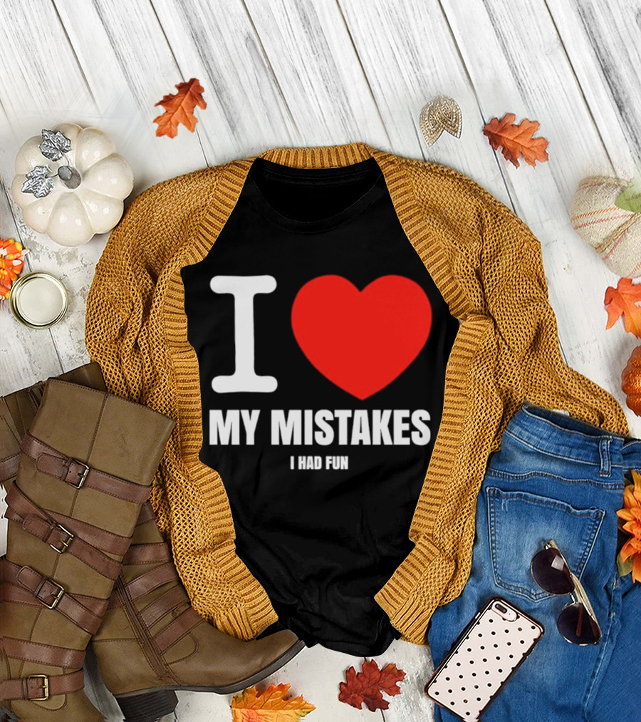 I Love My Mistakes Heart Fun T-Shirt