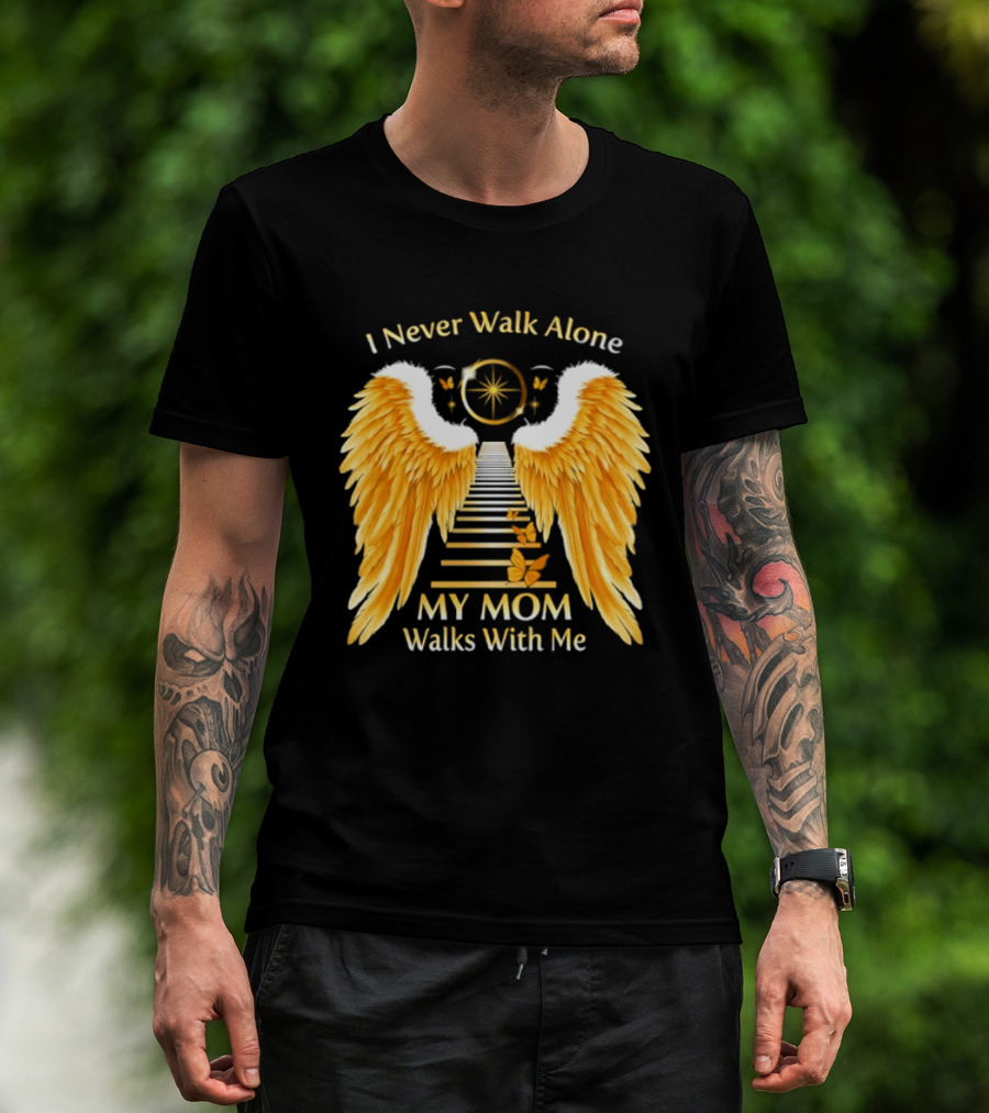 I Never Walk Alone My Mom Walks With Me Angel Wings Heavenly Path T-Shirt