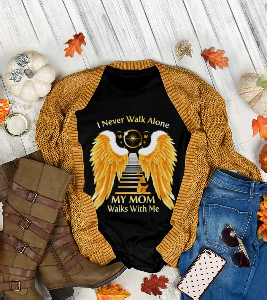 I Never Walk Alone My Mom Walks With Me Angel Wings Heavenly Path T-Shirt