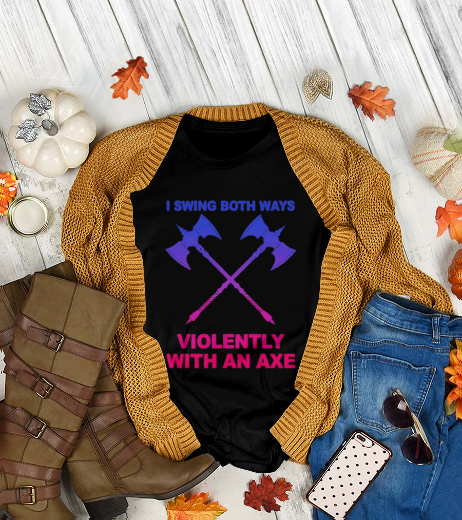 I Swing Both Ways Violently With an Axe Crossed Battle Axes T-Shirt